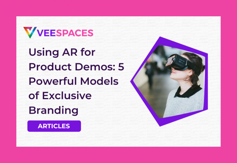 Using AR for Product Demos: 5 Powerful Models of Exclusive Branding