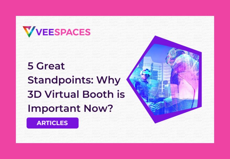 5 Great Standpoints: Why 3D Virtual Booth is Important Now?