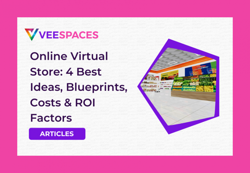 Online Virtual Store: 4 Best Ideas, Blueprints, Costs & ROI Factors