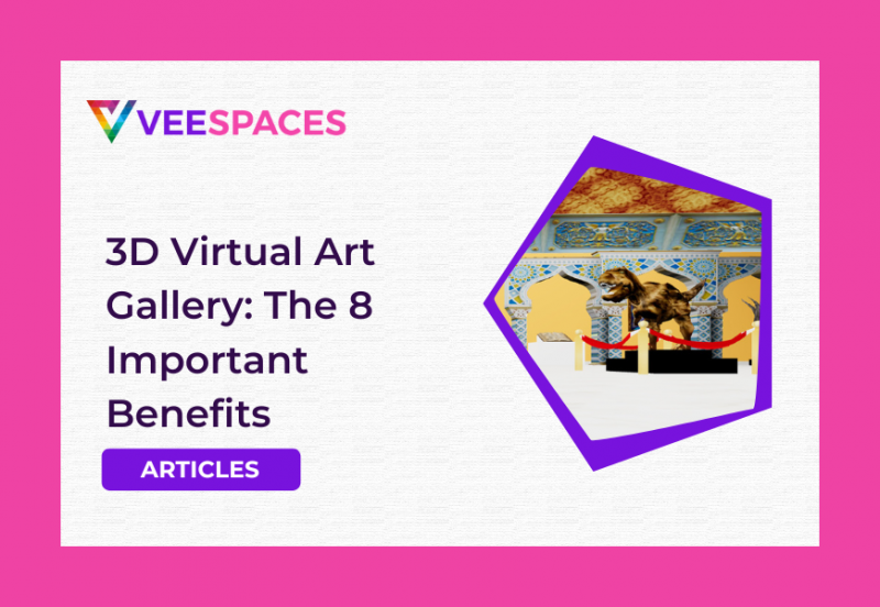 3D Virtual Art Gallery: The 8 Important Benefits