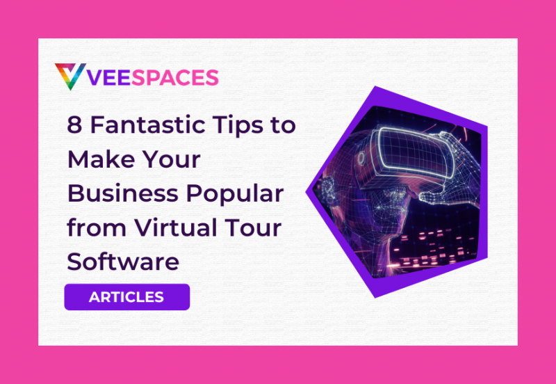 8 Fantastic Tips to Make Your Business Popular from Virtual Tour Software
