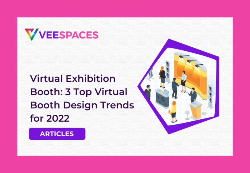 Virtual Exhibition Booth: 3 Top Virtual Booth Design Trends for 2022